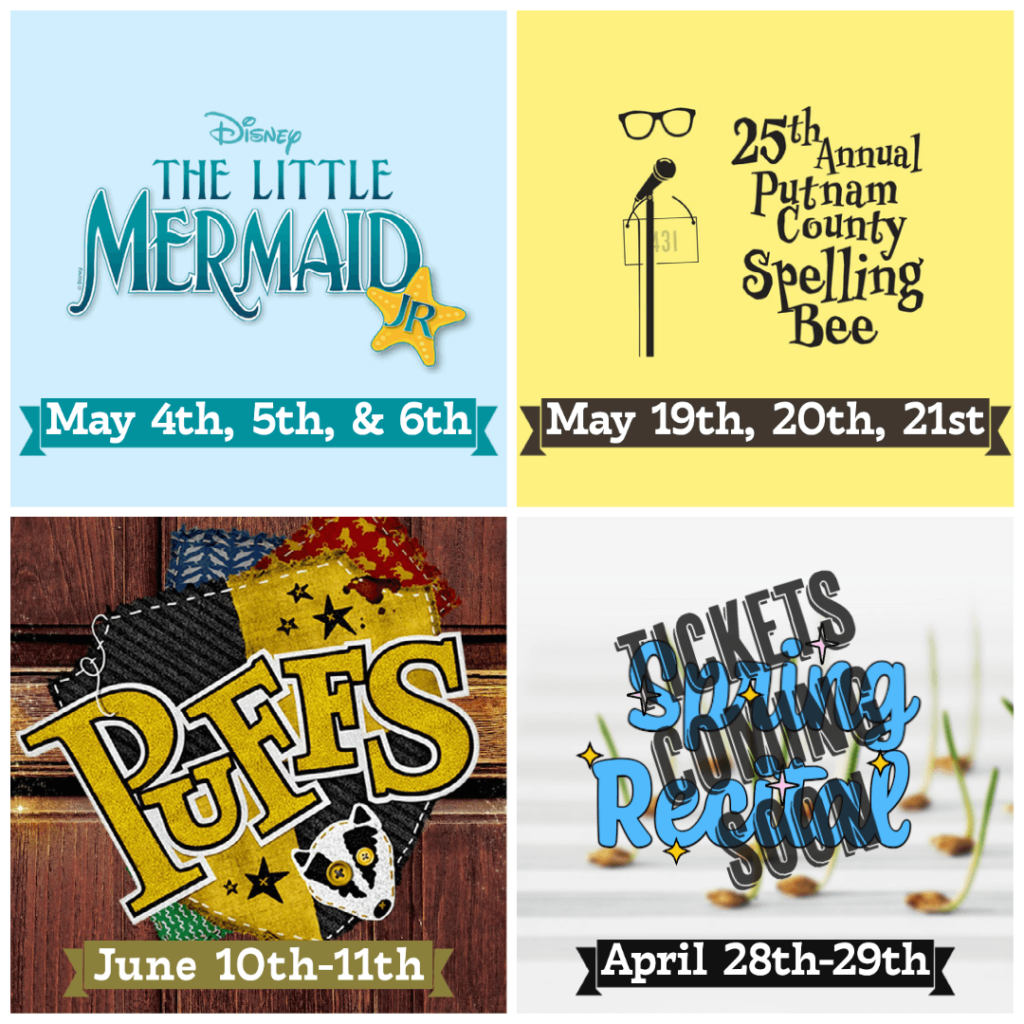 Little Mermaid Jr - May 4th, 5th, 6th The 25th Annual Putnam County Spelling Bee - May 19th, 20th, 21st Puffs - June 10th-11th Spring Recital - April 28th-29th